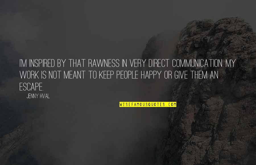 Direct Communication Quotes By Jenny Hval: I'm inspired by that rawness in very direct