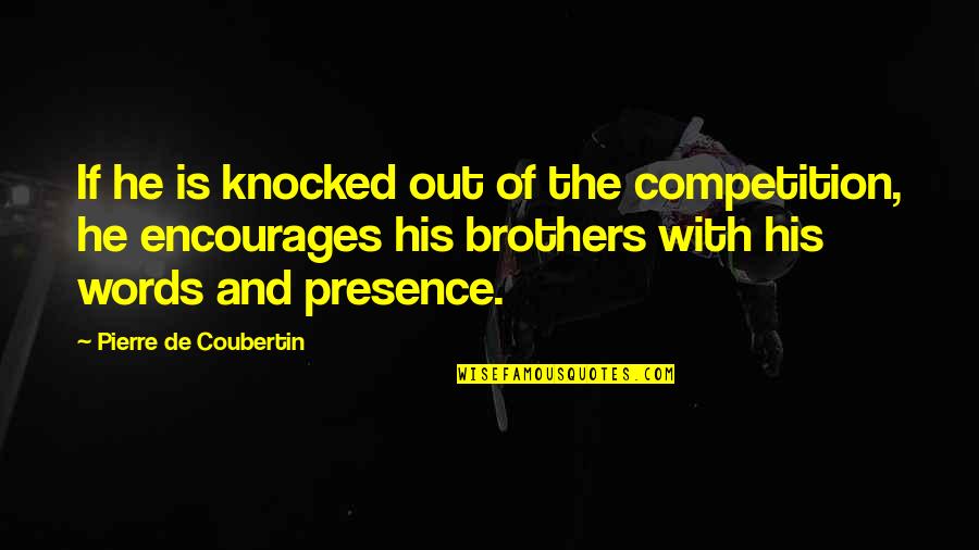 Direct Democracy Quotes By Pierre De Coubertin: If he is knocked out of the competition,