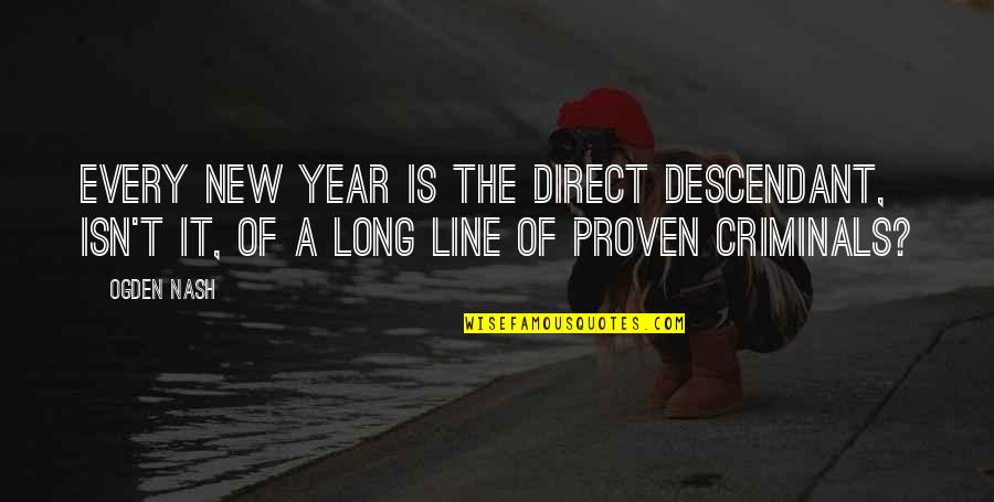 Direct Line Quotes By Ogden Nash: Every New Year is the direct descendant, isn't
