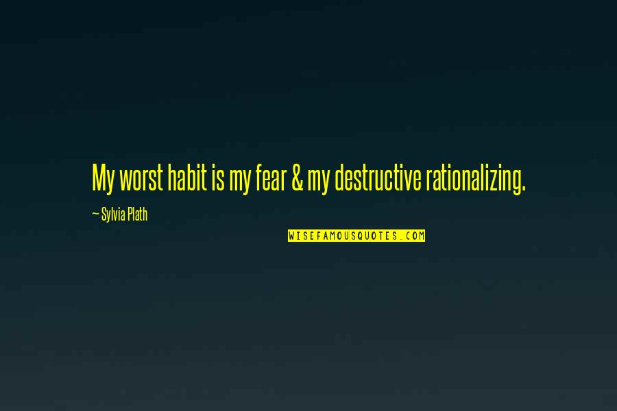 Direct Line Retrieve Quotes By Sylvia Plath: My worst habit is my fear & my