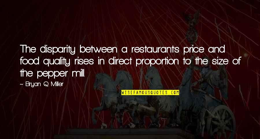 Direct Proportion Quotes By Bryan Q. Miller: The disparity between a restaurant's price and food