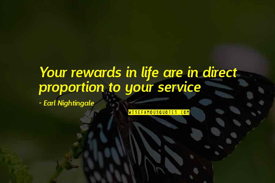 Direct Proportion Quotes By Earl Nightingale: Your rewards in life are in direct proportion