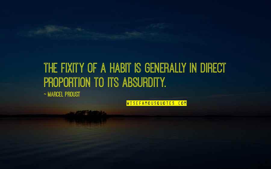 Direct Proportion Quotes By Marcel Proust: The fixity of a habit is generally in