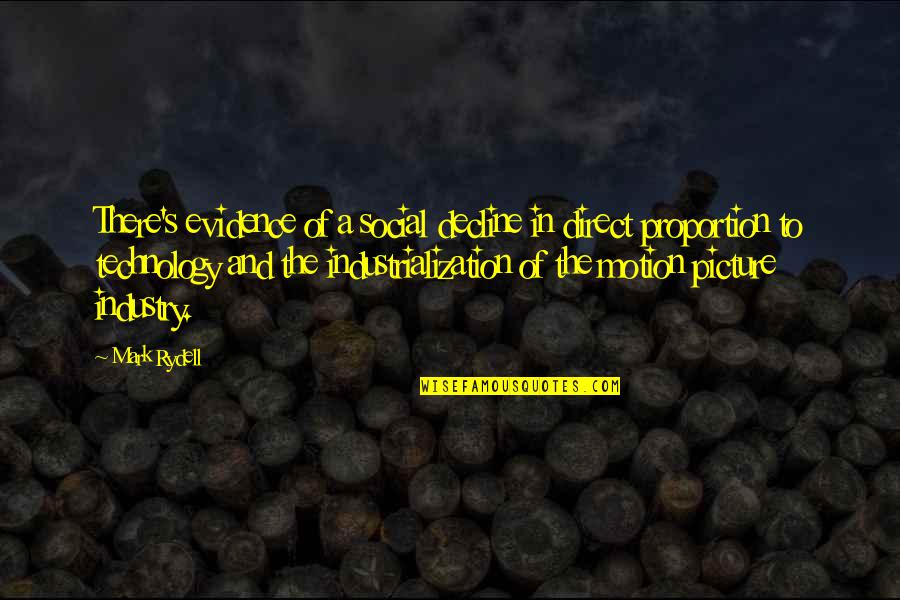 Direct Proportion Quotes By Mark Rydell: There's evidence of a social decline in direct