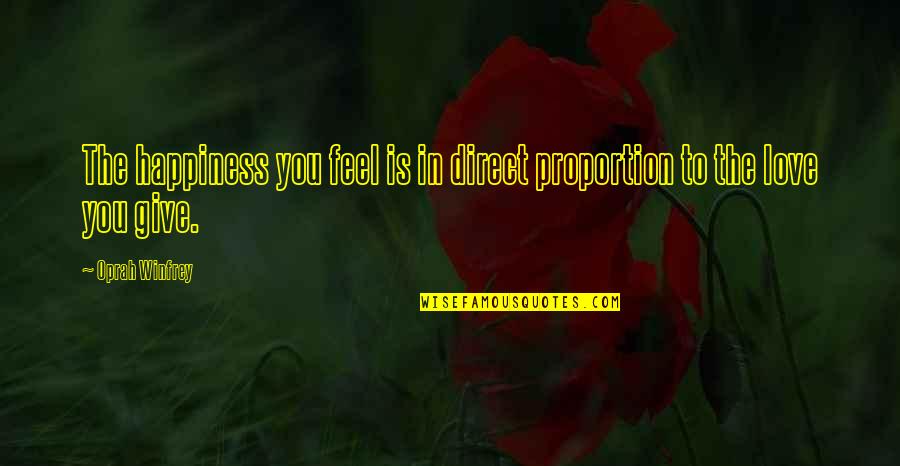 Direct Proportion Quotes By Oprah Winfrey: The happiness you feel is in direct proportion