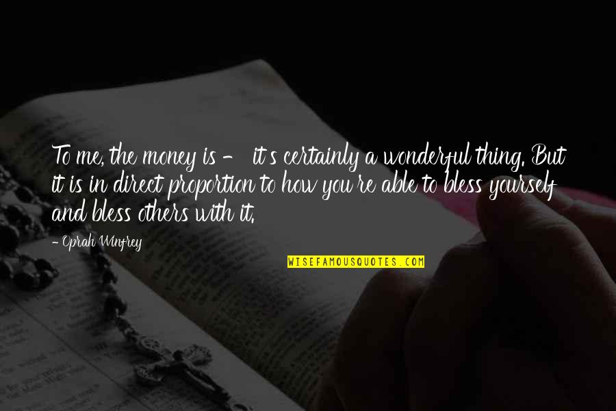 Direct Proportion Quotes By Oprah Winfrey: To me, the money is - it's certainly