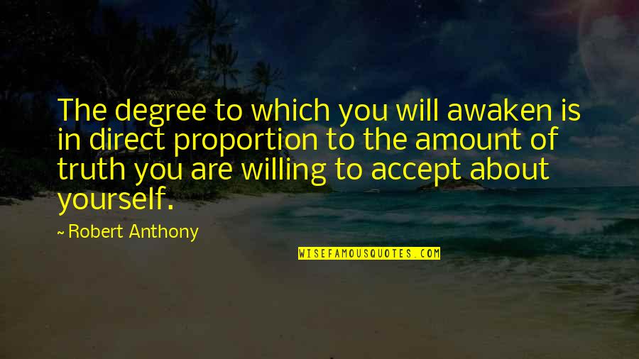 Direct Proportion Quotes By Robert Anthony: The degree to which you will awaken is