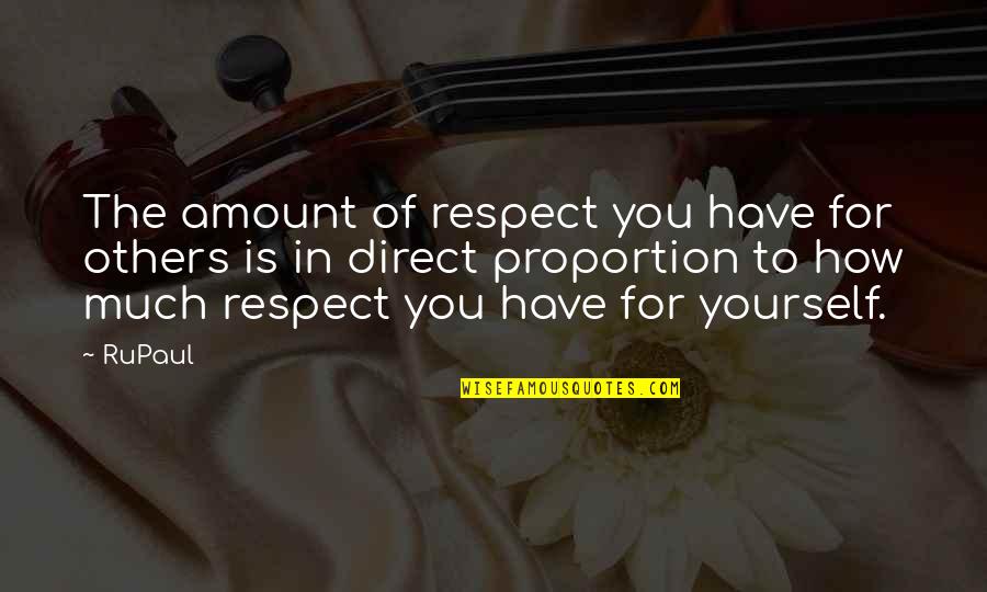 Direct Proportion Quotes By RuPaul: The amount of respect you have for others