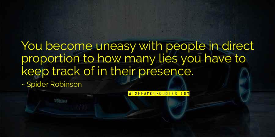 Direct Proportion Quotes By Spider Robinson: You become uneasy with people in direct proportion