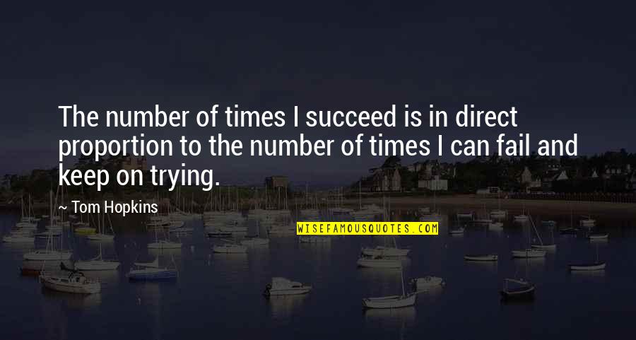 Direct Proportion Quotes By Tom Hopkins: The number of times I succeed is in