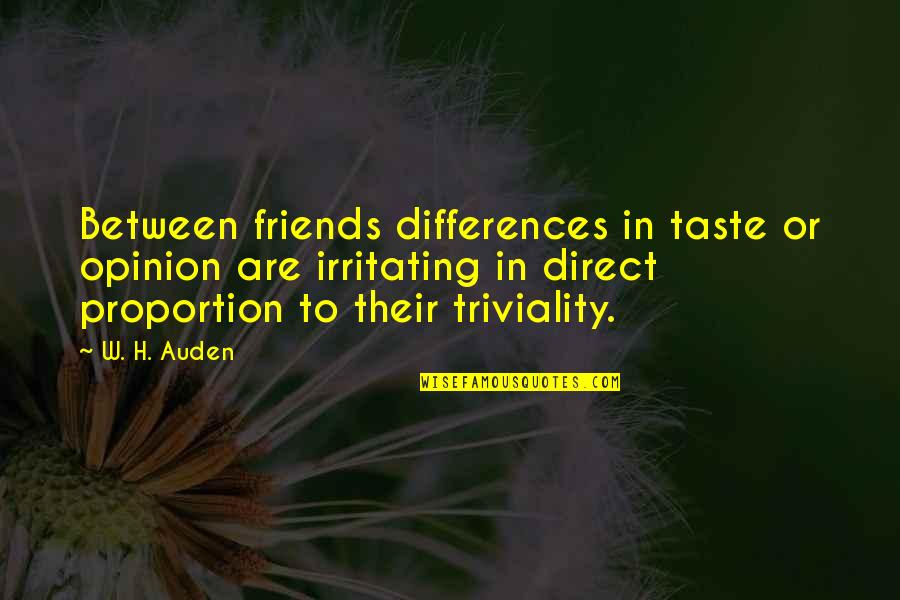 Direct Proportion Quotes By W. H. Auden: Between friends differences in taste or opinion are