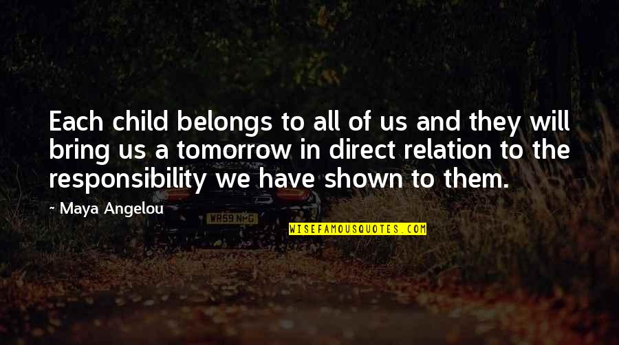 Direct Quotes By Maya Angelou: Each child belongs to all of us and