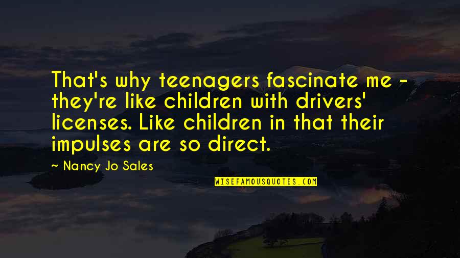 Direct Sales Quotes By Nancy Jo Sales: That's why teenagers fascinate me - they're like