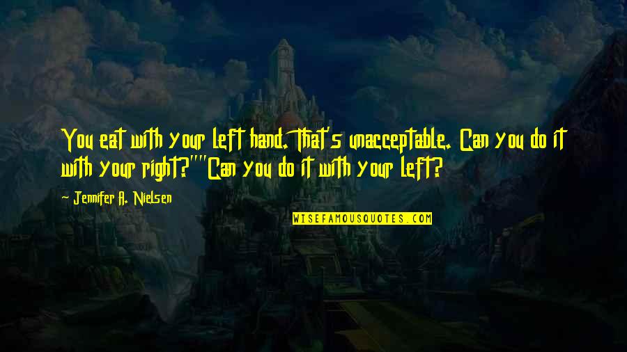 Direct Selling Quotes By Jennifer A. Nielsen: You eat with your left hand. That's unacceptable. Direct Selling Quotes By Jennifer A. Nielsen: You eat with your left hand. That's unacceptable.