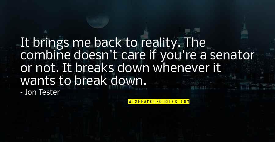 Direct Selling Quotes By Jon Tester: It brings me back to reality. The combine Direct Selling Quotes By Jon Tester: It brings me back to reality. The combine
