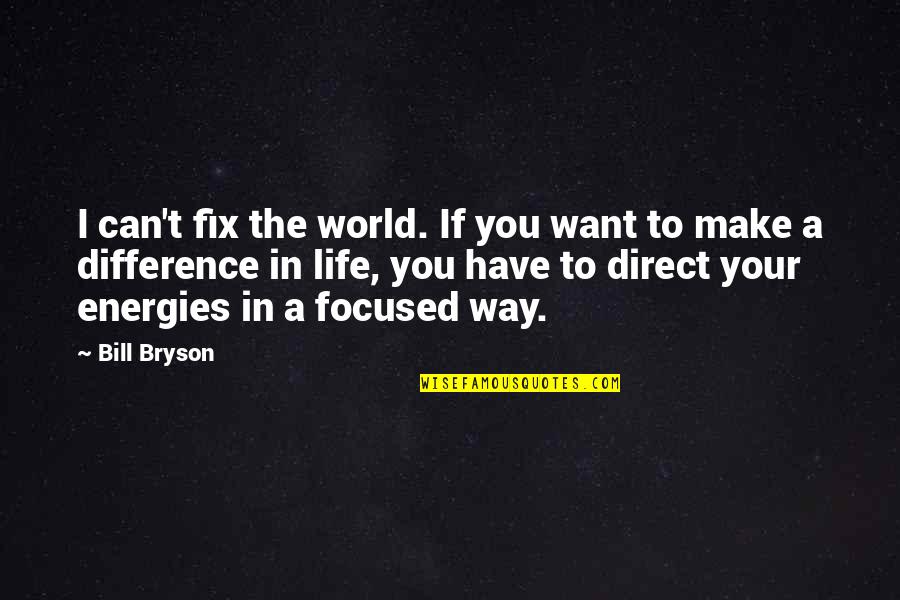Direct Your Life Quotes By Bill Bryson: I can't fix the world. If you want