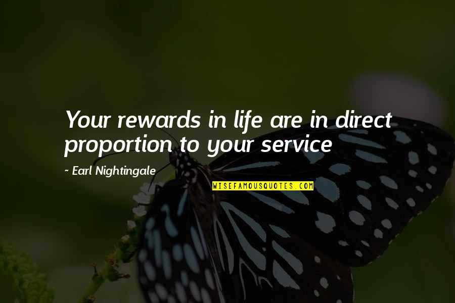 Direct Your Life Quotes By Earl Nightingale: Your rewards in life are in direct proportion
