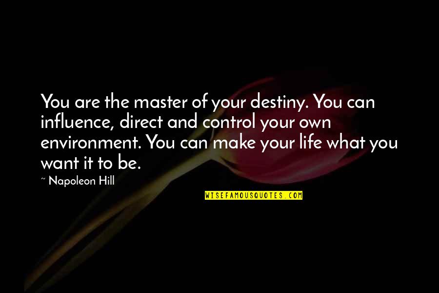 Direct Your Life Quotes By Napoleon Hill: You are the master of your destiny. You