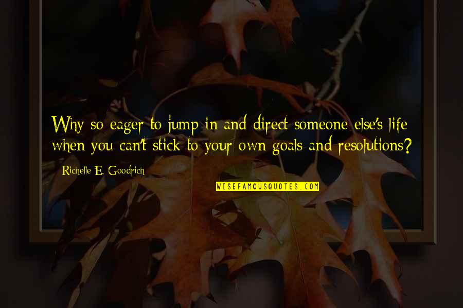 Direct Your Life Quotes By Richelle E. Goodrich: Why so eager to jump in and direct