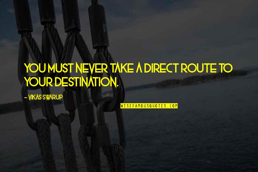 Direct Your Life Quotes By Vikas Swarup: You must never take a direct route to