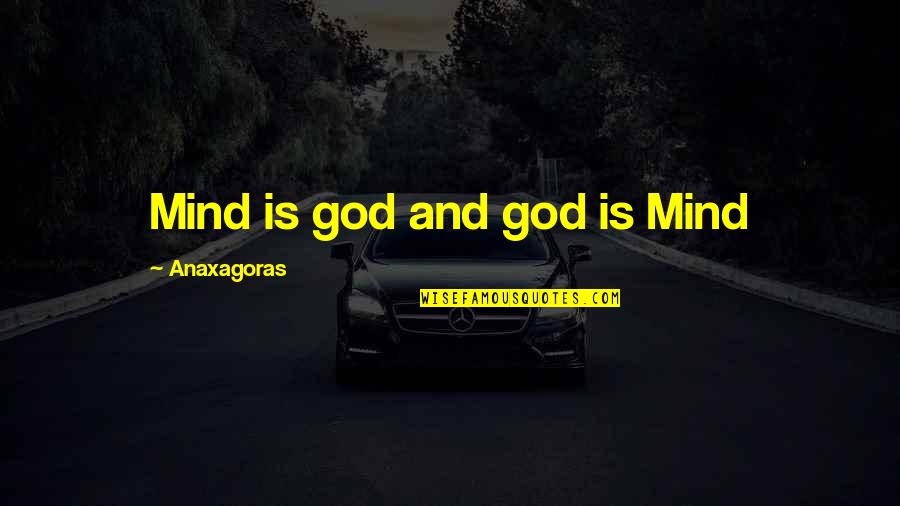 Directamente Sinonimo Quotes By Anaxagoras: Mind is god and god is Mind