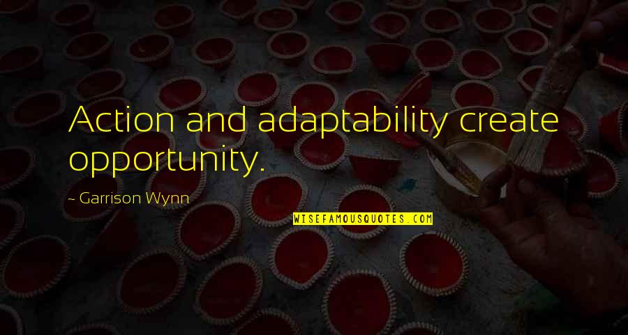 Directamente Sinonimo Quotes By Garrison Wynn: Action and adaptability create opportunity.