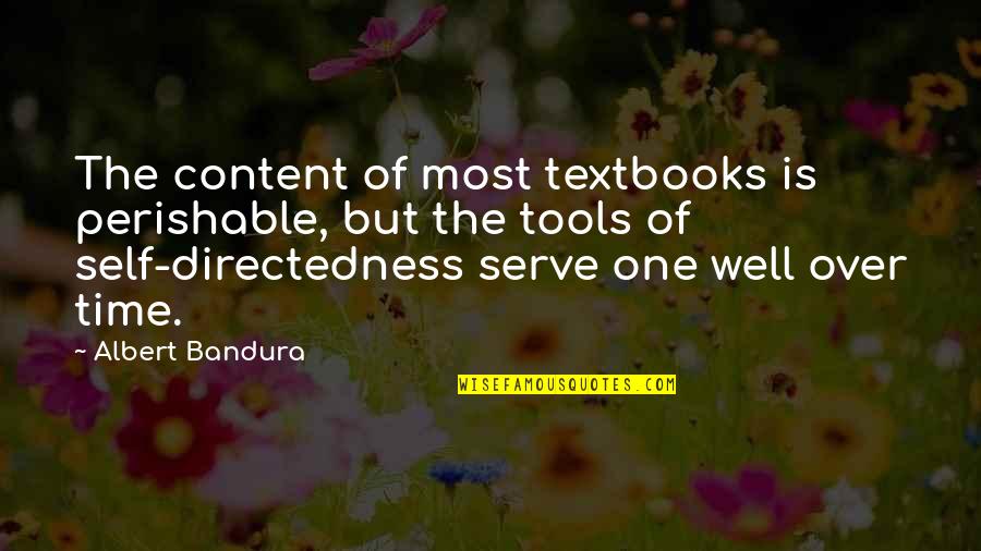 Directedness Quotes By Albert Bandura: The content of most textbooks is perishable, but