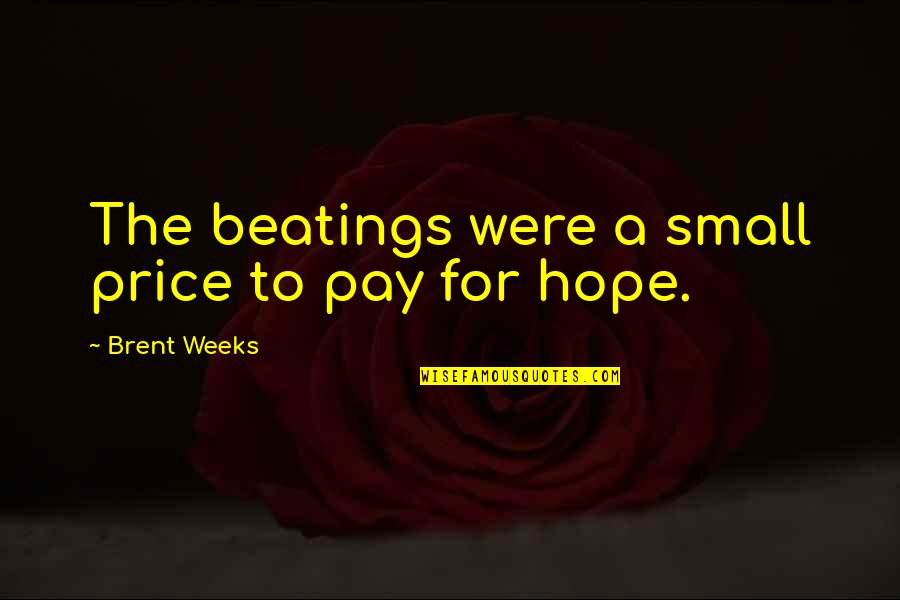 Directedness Quotes By Brent Weeks: The beatings were a small price to pay