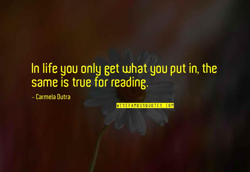 Directedness Quotes By Carmela Dutra: In life you only get what you put