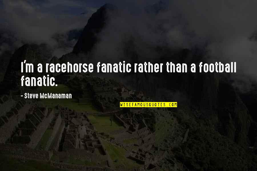 Directement Traduction Quotes By Steve McManaman: I'm a racehorse fanatic rather than a football Directement Traduction Quotes By Steve McManaman: I'm a racehorse fanatic rather than a football