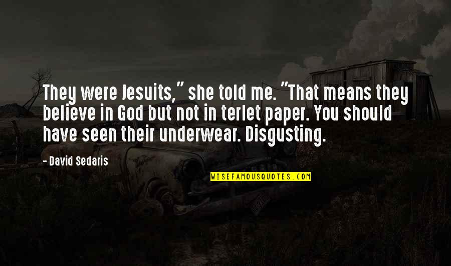 Directeur General Quotes By David Sedaris: They were Jesuits," she told me. "That means