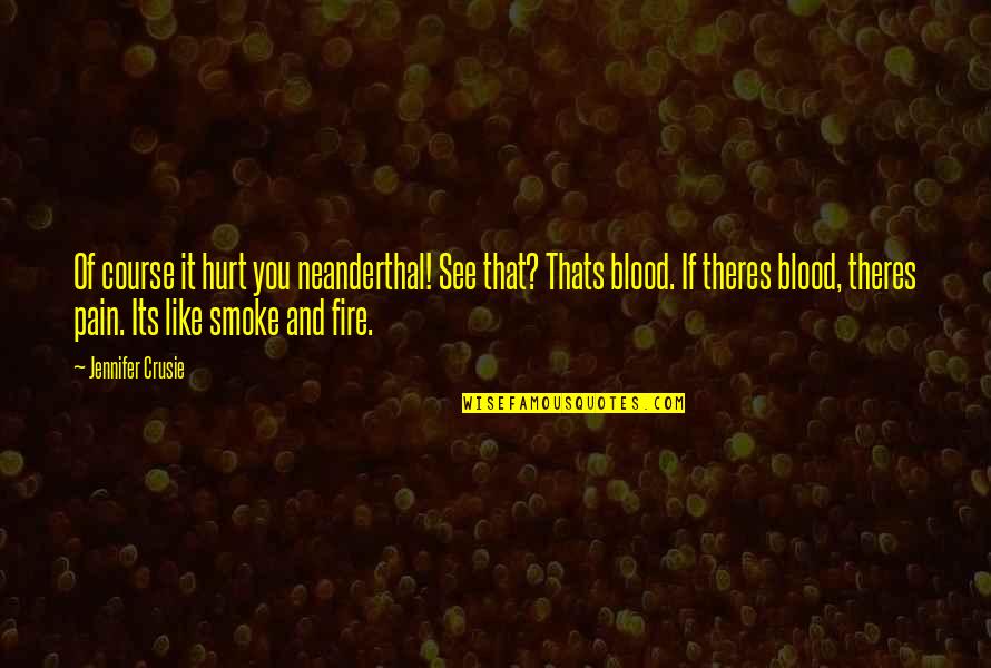 Directeur General Quotes By Jennifer Crusie: Of course it hurt you neanderthal! See that?