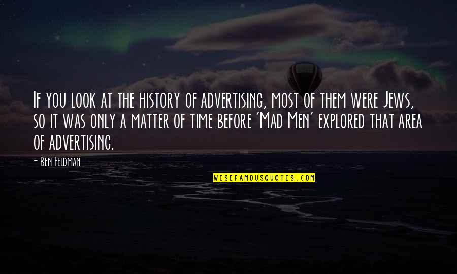 Directin Quotes By Ben Feldman: If you look at the history of advertising, Directin Quotes By Ben Feldman: If you look at the history of advertising,