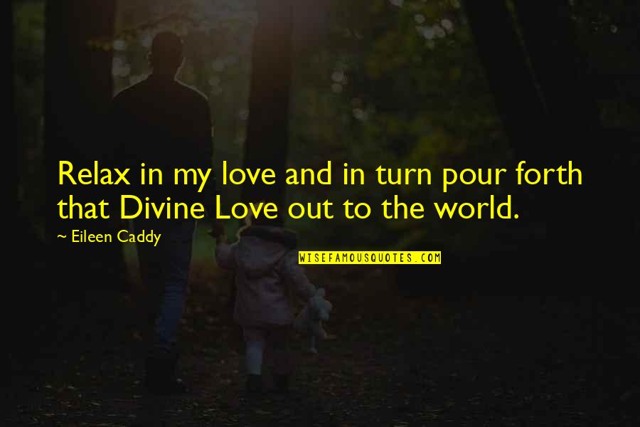 Directin Quotes By Eileen Caddy: Relax in my love and in turn pour