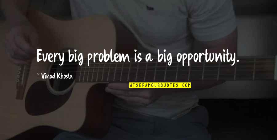 Directing Anger Quotes By Vinod Khosla: Every big problem is a big opportunity.