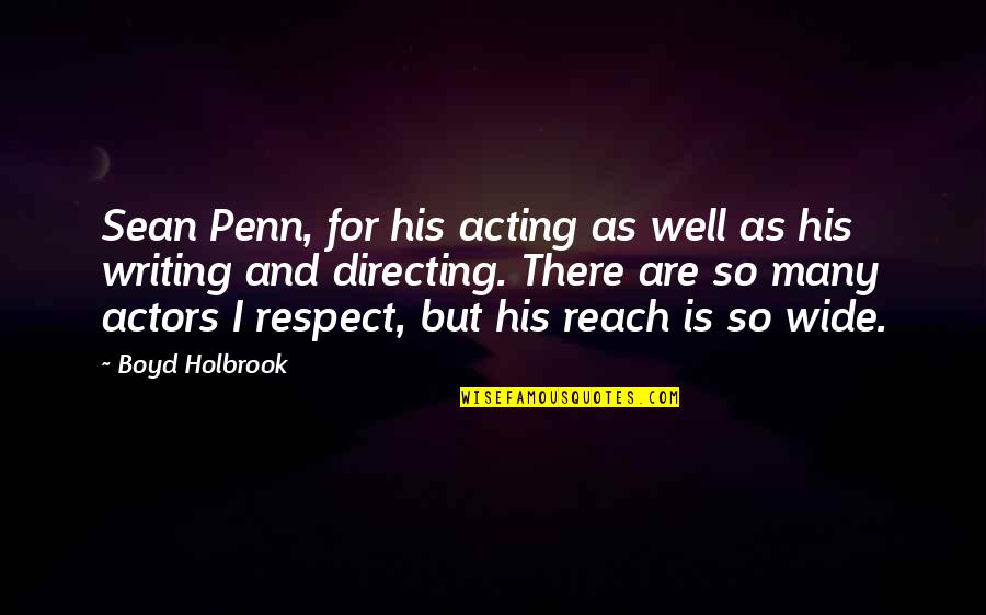 Directing Quotes By Boyd Holbrook: Sean Penn, for his acting as well as