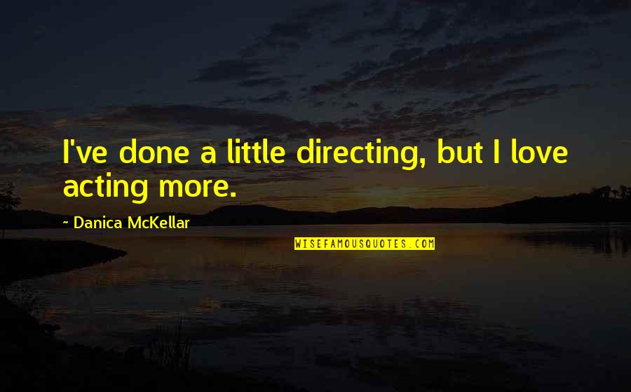 Directing Quotes By Danica McKellar: I've done a little directing, but I love