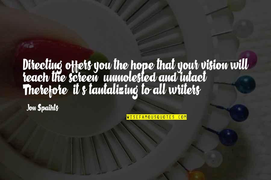 Directing Quotes By Jon Spaihts: Directing offers you the hope that your vision