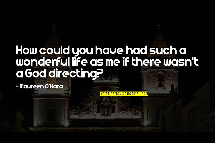 Directing Quotes By Maureen O'Hara: How could you have had such a wonderful