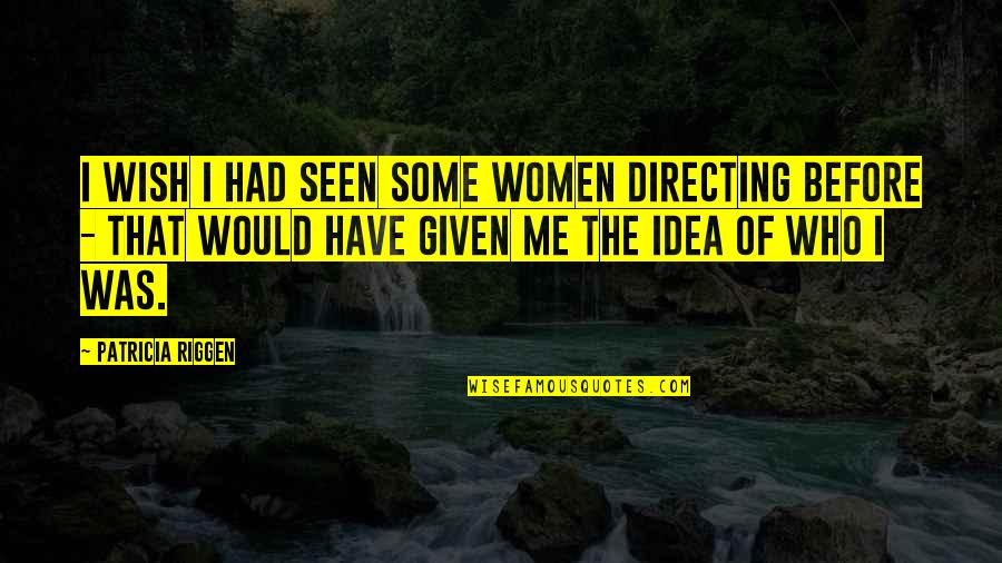 Directing Quotes By Patricia Riggen: I wish I had seen some women directing