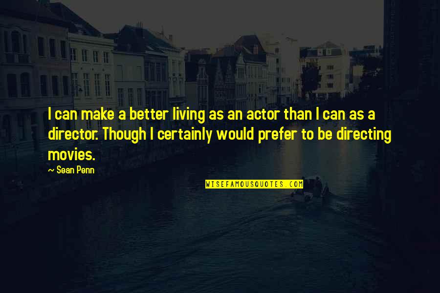 Directing Quotes By Sean Penn: I can make a better living as an