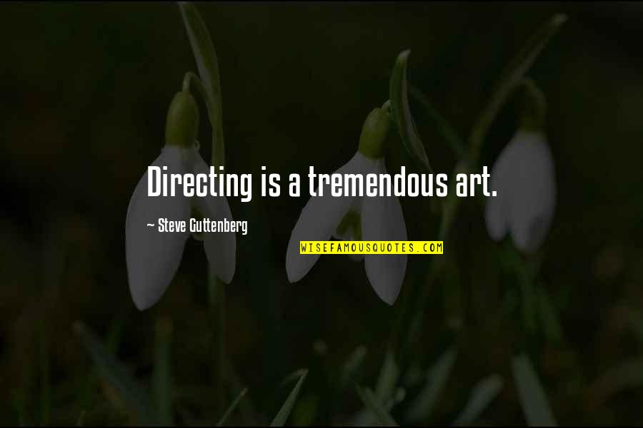 Directing Quotes By Steve Guttenberg: Directing is a tremendous art.