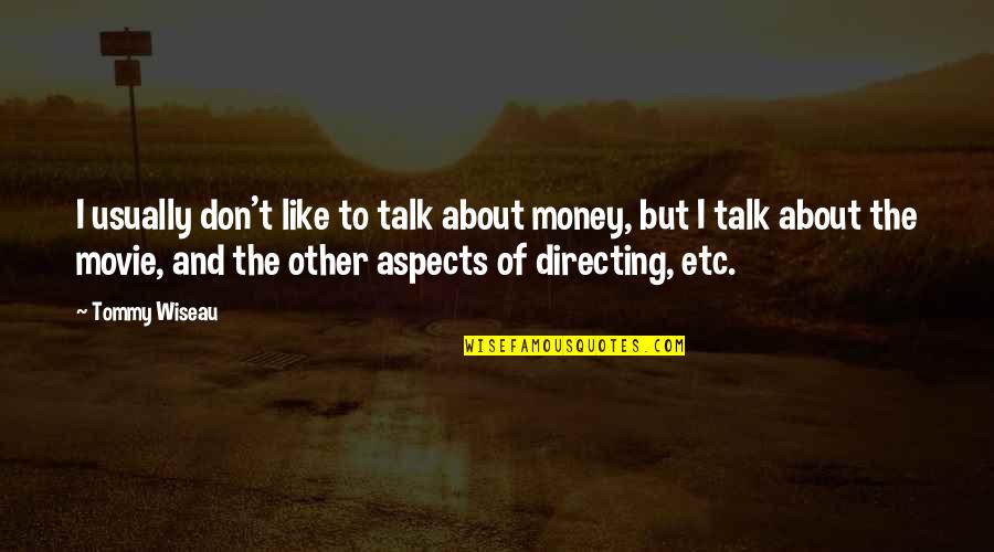 Directing Quotes By Tommy Wiseau: I usually don't like to talk about money,