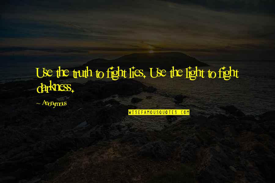 Directing Theatre Quotes By Anonymous: Use the truth to fight lies. Use the