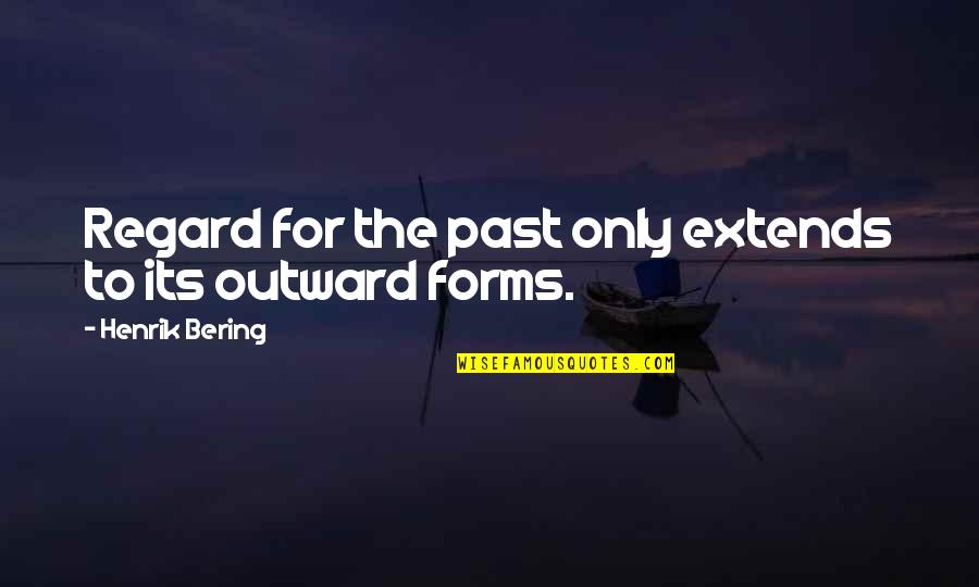 Directing Your Life Quotes By Henrik Bering: Regard for the past only extends to its