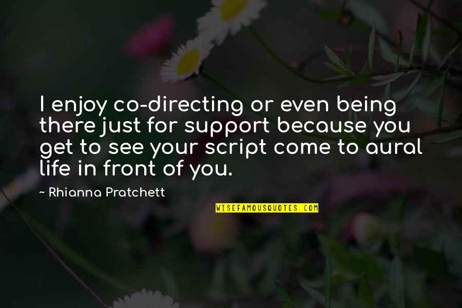 Directing Your Life Quotes By Rhianna Pratchett: I enjoy co-directing or even being there just