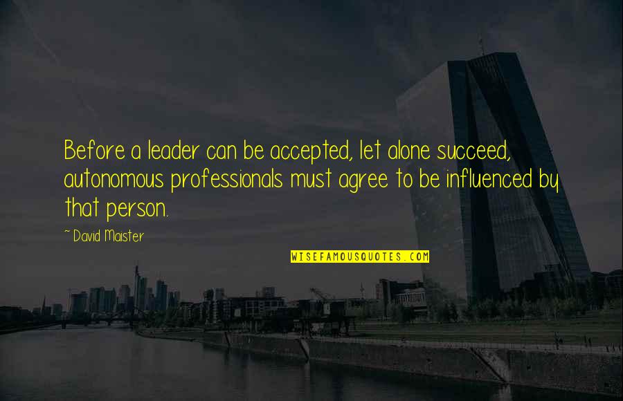 Direction And Dreams Quotes By David Maister: Before a leader can be accepted, let alone