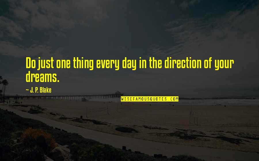 Direction And Dreams Quotes By J. P. Blake: Do just one thing every day in the