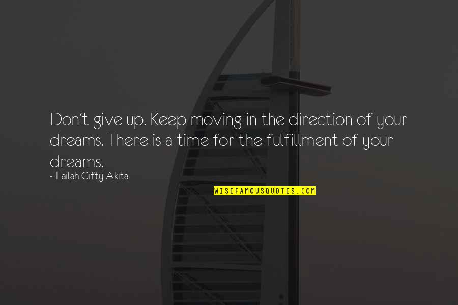 Direction And Dreams Quotes By Lailah Gifty Akita: Don't give up. Keep moving in the direction