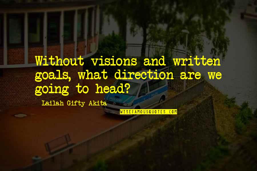 Direction And Dreams Quotes By Lailah Gifty Akita: Without visions and written goals, what direction are